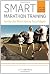 Smart marathon training : run your best without running yourself ragged