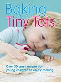 Food and Drink : Baking with Tiny Tots: Over 50 Easy Recipes That You and Your Child Can Make Together