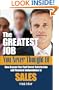 The Greatest Job You Never Thought Of: How Anyone Can Find Career Satisfaction and Financial Independence in Sales