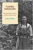 Playing Ourselves: Interpreting Native Histories at Historic Reconstructions (American Association for Stte and Local History)