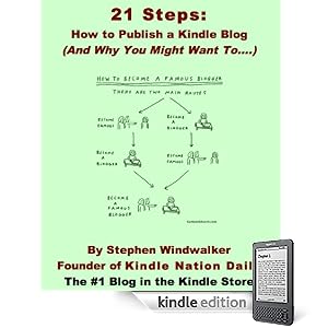 21 Steps: How to Publish a Kindle Blog  (And Why You Might Want To.) (Download Instantly to Your PC, iPhone, iPod Touch, iPad, BlackBerry, Kindle or Other Kindle App!) (Kindle Edition)