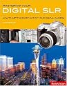 Mastering Your Digital SLR: How to Get the Most Out of Your Digital Camera