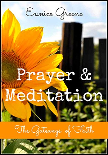 Prayer and Meditation: The Gateways of Faith Prayer and Meditation: The Gateways of Faith