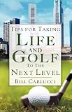 Tips for Taking Life And Golf To The Next Level