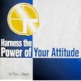 Harness the Power of Your Attitude by Paul J. Meyer