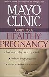 By Mayo Clinic: Mayo Clinic Guide to a Healthy Pregnancy