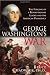 George Washington's War: The Forging of a Revolutionary Leader and the American Presidency