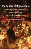 The gender of reparations : unsettling sexual hierarchies while redressing human rights violations