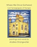 Where We Once Gathered - Lost Synagogues of Europe