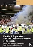 Football supporters and the commercialisation of football : comparative responses across Europe