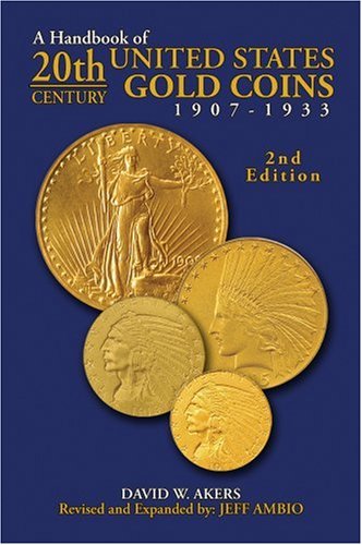 A Handbook of 20th Century U.S. Gold Coins: 1907-1933
