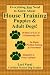 Everything You Need to Know About House Training Puppies & Adult Dogs!