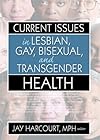 Current Issues in Lesbian, Gay, Bisexual, And Transgender Health