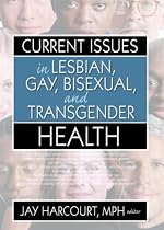 Current Issues in Lesbian, Gay, Bisexual, And Transgender Health