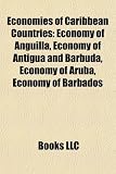 Economies of Caribbean Countries: Economy of Anguilla, Economy of Antigua and Barbuda, Economy of Aruba, Economy of Barbados
