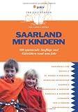 Saarland mit Kindern: 400 spannende Ausfl&uuml;ge und Aktivit&auml;ten rund ums Jahr - Carola Schulz