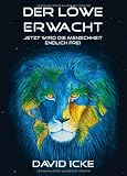 Der L&ouml;we erwacht: Jetzt wird die Menschheit endlich frei - David Icke