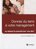 Donnez du sens à votre management : en utilisant le potentiel des  non-dits