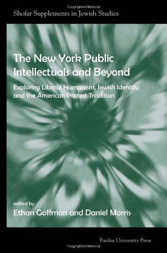 New York Public Intellectuals and Beyond: Exploring Liberal Humanism, Jewish Identity, and the American Protest Tradition (Shofar Supplements in Jewish Studies)