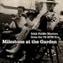 Milestone At The Garden: Irish Fiddle Masters From The 78 RPM Era