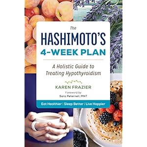 The Hashimoto's 4-Week Plan: A Holistic Guide to Treating Hypothyroidism