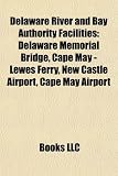 Delaware River and Bay Authority Facilities: Delaware Memorial Bridge, Cape May - Lewes Ferry, New Castle Airport, Cape May Airport