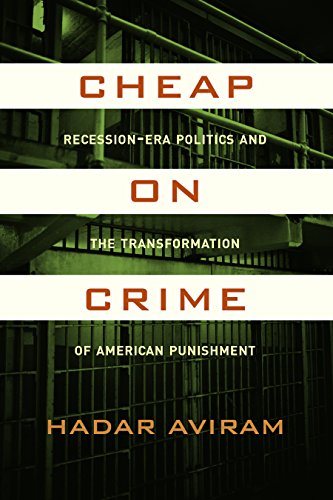 Cheap on Crime: Recession-Era Politics and the Transformation of American Punishment