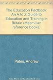 The Education factbook : an A-Z guide to education and training in Britain