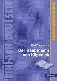 EinFach Deutsch - Unterrichtsmodelle: Carl Zuckmayer 'Der Hauptmann von K&ouml;penick' - Helge Puschnerus, Carl Zuckmayer