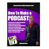 How To Make A Podcast: Discover How To Make Podcasts Using Podcast Software That Can Produce Podcast Video, Podcast Feed And Audio Podcasts