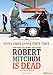 Robert Mitchum Is Dead