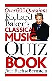 Richard Baker's classical music quiz book : over 600 questions : from Bach to Bernstein