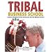 Tribal Business School: Lessons in Business Survival and Success from the Ultimate Survivors (Full Colour Hardback)