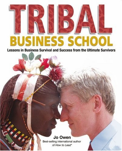 Tribal Business School: Lessons in Business Survival and Success from the Ultimate Survivors under Primitive in The Books Store