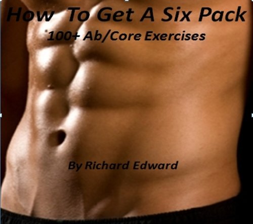 How To Get A Six Pack: 100+ Ab/Core Exercises