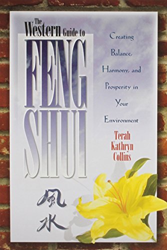 The Western Guide to Feng Shui: Creating Balance, Harmony, and Prosperity in Your Environment