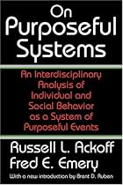 On Purposeful Systems: An Interdisciplinary Analysis of Individual and Social Behavior as a System of Purposeful Events