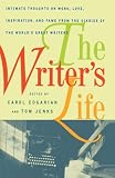 The Writers Life: Intimate Thoughts on Work, Love, Inspiration, and Fame from the Diaries of the Worlds Great Writers