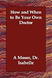 How and When to Be Your Own Doctor