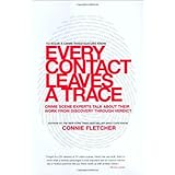 Every Contact Leaves a Trace: Crime Scene Experts Talk About Their Work from Discovery Through Verdict