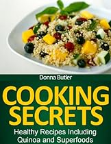 Cooking Secrets: Healthy Recipes Including Quinoa and Superfoods