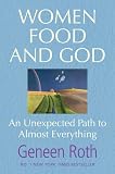 Women Food and God: An Unexpected Path to Almost Everything