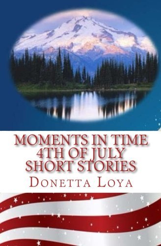 Moments in Time: Fourth of July~Short Stories~