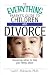 Everything Parent's Guide To Children And Divorce: Reassuring Advice to Help Your Family Adjust (Everything: Parenting and Family)