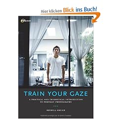 Train Your Gaze: A Practical and Theoretical Introduction to Portrait Photography (Required Reading Range)