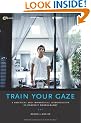 Train Your Gaze: A Practical and Theoretical Introduction to Portrait Photography