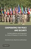 Cooperating for Peace and Security: Evolving Institutions and Arrangements in a Context of Changing U.S. Security Policy