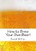How to Brew Your Own Beer!: Over 600 Thirst Quenching & Money Saving Beer Recipes!