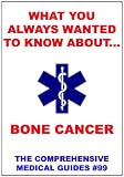 What You Always Wanted To Know About Bone Cancer (Medical Basic Guides)