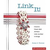 Link It!: Colorful Chain Mail Jewelry with Rubber O-Rings (Lark Jewelry Books) ~ Susan Thomas